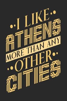 Book cover for I Like Athens More Than Any Other Cities