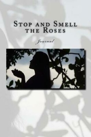 Cover of Stop and Smell the Roses Journal