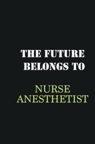 Cover of The Future belongs to Nurse Anesthetist