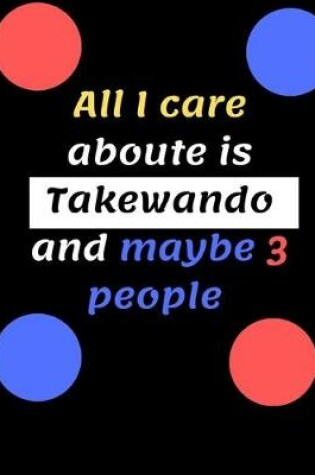 Cover of All I care aboute is Takewando and maybe 3 people