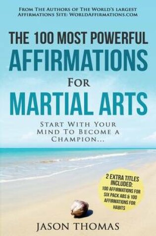 Cover of Affirmation the 100 Most Powerful Affirmations for Martial Arts 2 Amazing Affirmative Bonus Books Included for Six Pack ABS & Habits