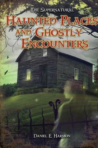 Cover of Haunted Places and Ghostly Encounters