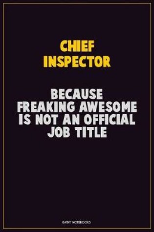 Cover of Chief Inspector, Because Freaking Awesome Is Not An Official Job Title