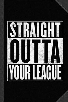 Book cover for Straight Outta Your League Journal Notebook