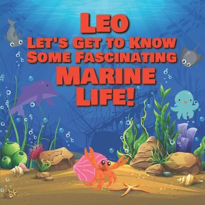 Book cover for Leo Let's Get to Know Some Fascinating Marine Life!