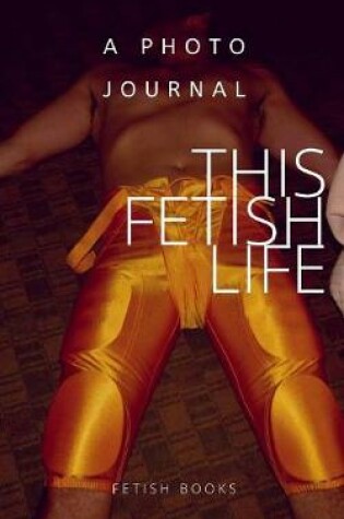 Cover of This Fetish Life