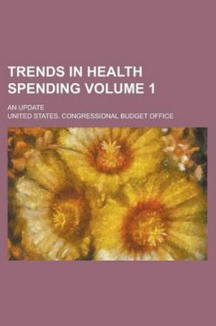 Cover of Trends in Health Spending; An Update Volume 1