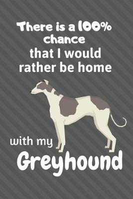 Book cover for There is a 100% chance that I would rather be home with my Greyhound