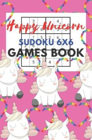 Cover of Happy Unicorn Sudoku 6x6 Games Book