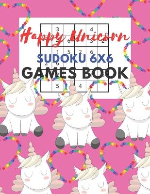 Book cover for Happy Unicorn Sudoku 6x6 Games Book