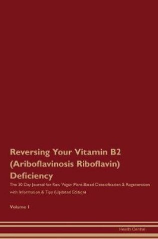 Cover of Reversing Your Vitamin B2 (Ariboflavinosis, Riboflavin) Deficiency