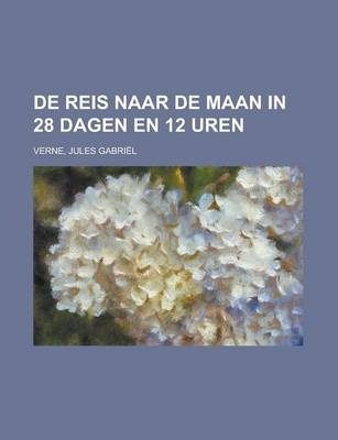 Book cover for de Reis Naar de Maan in 28 Dagen En 12 Uren