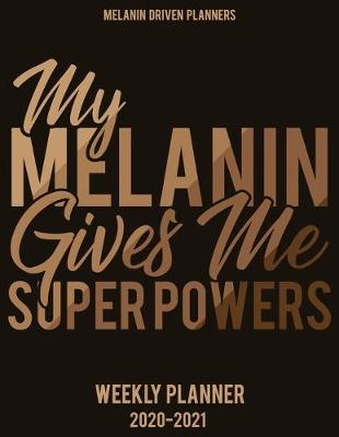 Book cover for My Melanin Gives Me Super Powers 2020-2021 Planner