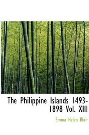 Cover of The Philippine Islands 1493-1898 Vol. XIII