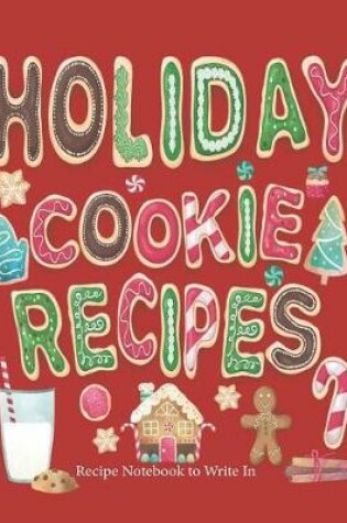 Cover of Holiday Cookie Recipes, Recipe Notebook to Write In