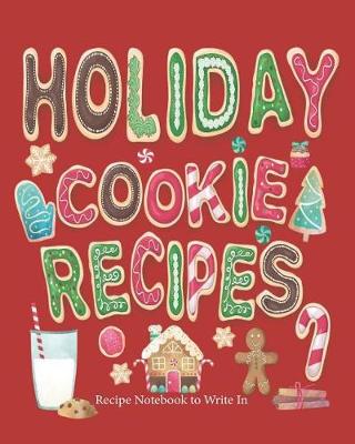 Cover of Holiday Cookie Recipes, Recipe Notebook to Write In