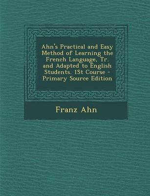 Book cover for Ahn's Practical and Easy Method of Learning the French Language, Tr. and Adapted to English Students. 1st Course