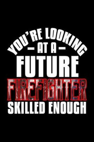 Cover of You're looking at a future firefighter skilled enough