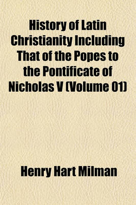 Book cover for History of Latin Christianity Including That of the Popes to the Pontificate of Nicholas V (Volume 01)