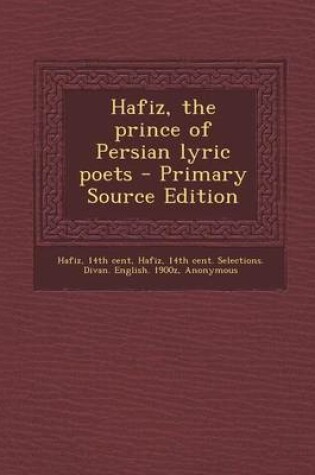 Cover of Hafiz, the Prince of Persian Lyric Poets - Primary Source Edition