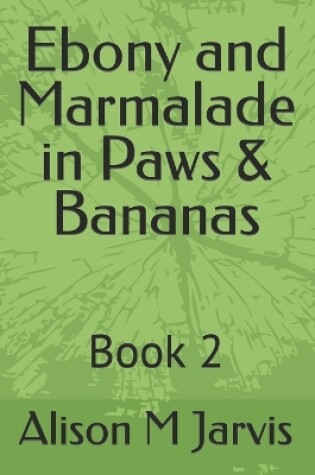 Cover of Ebony and Marmalade in Paws & Bananas