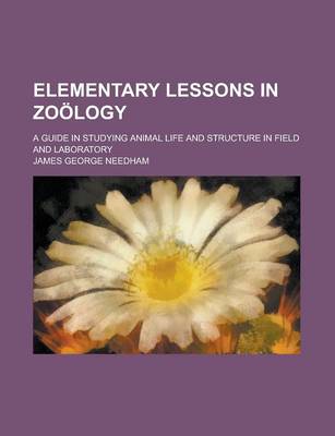 Book cover for Elementary Lessons in Zoology; A Guide in Studying Animal Life and Structure in Field and Laboratory