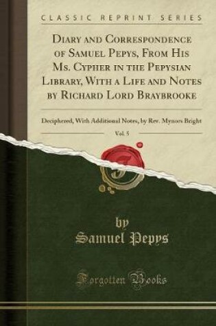 Cover of Diary and Correspondence of Samuel Pepys, from His Ms. Cypher in the Pepysian Library, with a Life and Notes by Richard Lord Braybrooke, Vol. 5