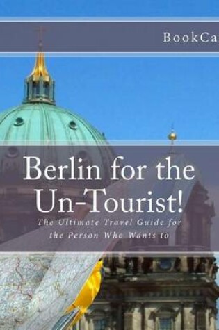 Cover of Berlin for the Un-Tourist!
