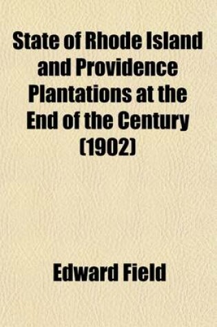 Cover of State of Rhode Island and Providence Plantations at the End of the Century (Volume 3); A History