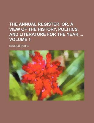 Book cover for The Annual Register, Or, a View of the History, Politics, and Literature for the Year Volume 1