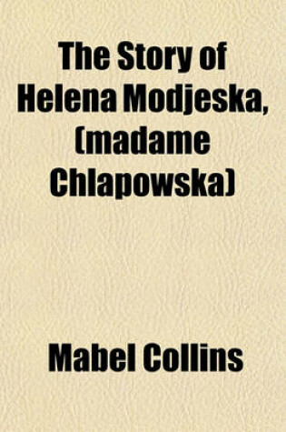 Cover of The Story of Helena Modjeska, (Madame Chlapowska)