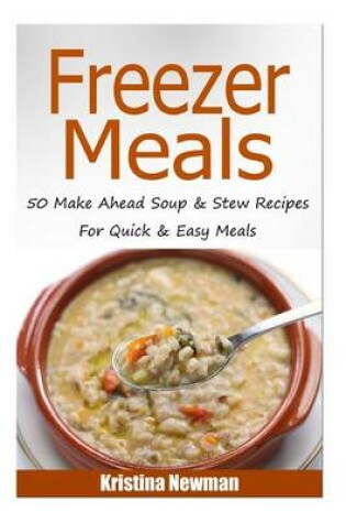 Cover of Freezer Meals - 50make Ahead Soup & Stew Recipes for Quick & Easy Meals