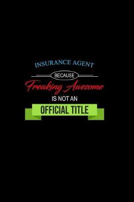 Book cover for Insurance Agent Because Freaking Awesome is not an Official Title