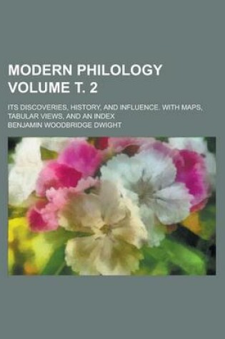 Cover of Modern Philology; Its Discoveries, History, and Influence. with Maps, Tabular Views, and an Index Volume . 2