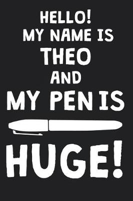 Book cover for Hello! My Name Is THEO And My Pen Is Huge!