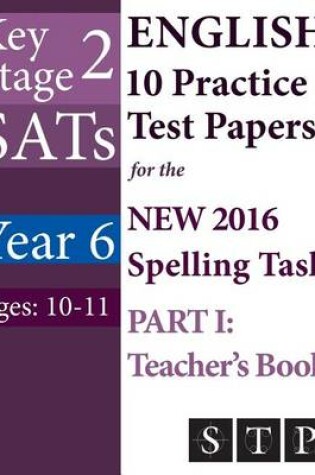 Cover of KS2 SATs English 10 Practice Test Papers for the New 2016 Spelling Task - Part I
