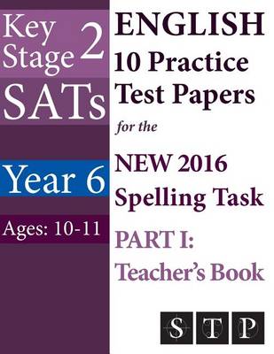 Book cover for KS2 SATs English 10 Practice Test Papers for the New 2016 Spelling Task - Part I