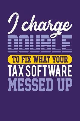 Book cover for I Charge Double To Fix What Your Tax Software Messed Up