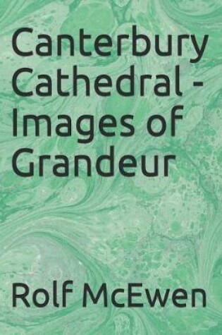 Cover of Canterbury Cathedral - Images of Grandeur