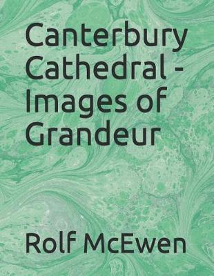 Book cover for Canterbury Cathedral - Images of Grandeur