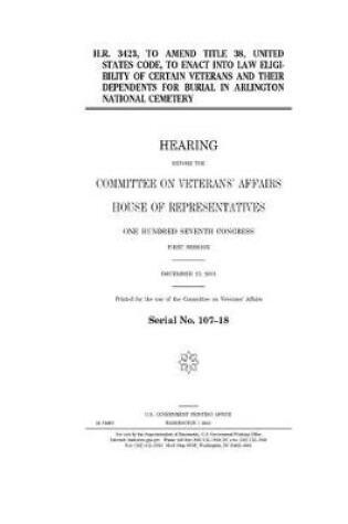 Cover of H.R. 3423, to amend Title 38, United States Code, to enact into law eligibility of certain veterans and their dependents for burial in Arlington National Cemetery