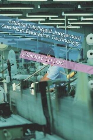Cover of Artificial Intelligent Judgement and Mind Education Technology