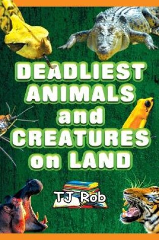 Cover of Deadliest Animals and Creatures on Land