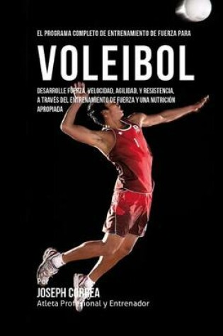 Cover of El Programa Completo de Entrenamiento de Fuerza para Voleibol