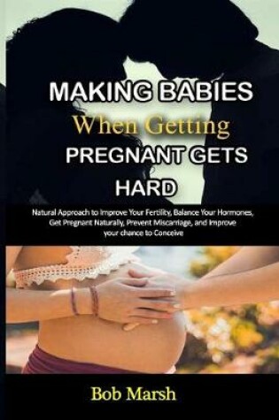 Cover of Making babies when Getting Pregnant Gets Hard