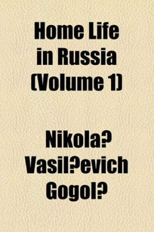 Cover of Home Life in Russia Volume 1