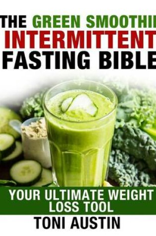 Cover of Green Smoothies and Intermittent Fasting Bible