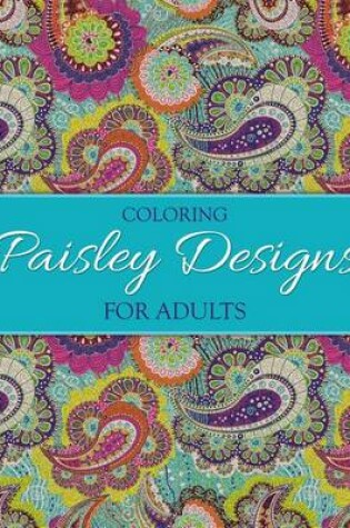 Cover of Coloring Paisley Designs for Adults