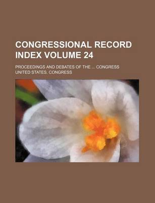 Book cover for Congressional Record Index Volume 24; Proceedings and Debates of the Congress