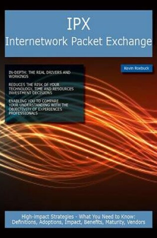 Cover of IPX Internetwork Packet Exchange: High-Impact Strategies - What You Need to Know: Definitions, Adoptions, Impact, Benefits, Maturity, Vendors